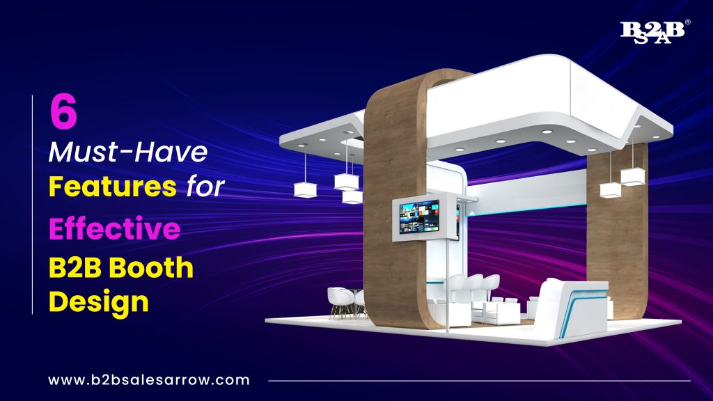 6 Must-Have Features for Effective B2B Booth Design 