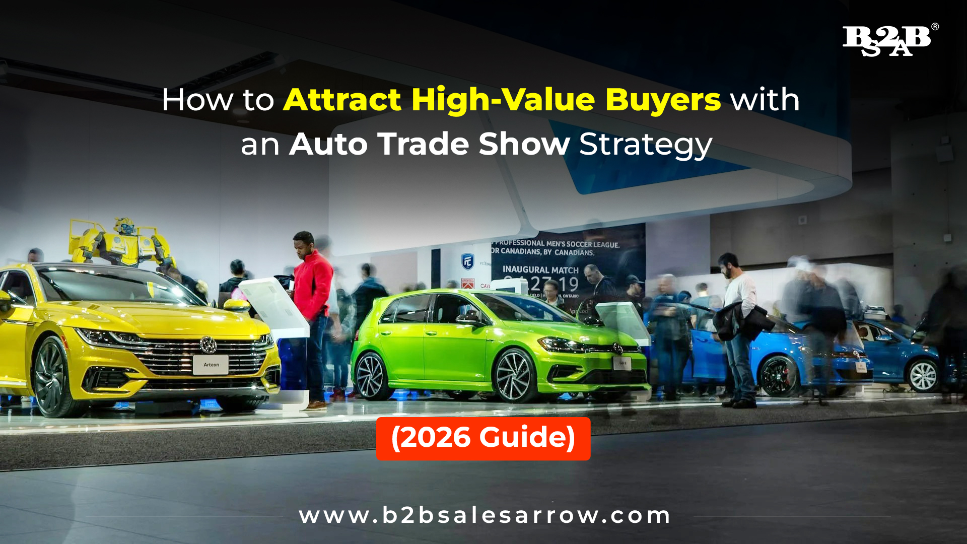 How to Attract High-Value Buyers with an Auto Trade Show Strategy (2026 Guide)